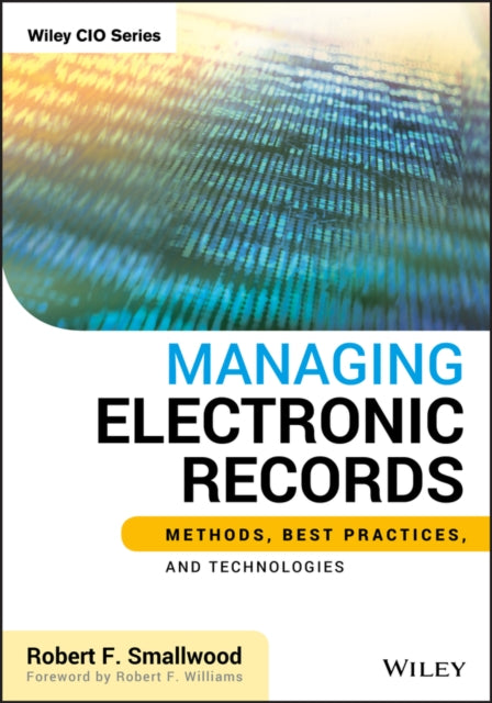 Managing Electronic Records: Methods, Best Practices, and Technologies