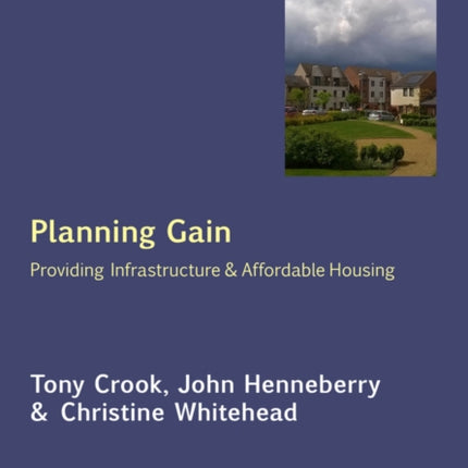 Planning Gain: Providing Infrastructure and Affordable Housing