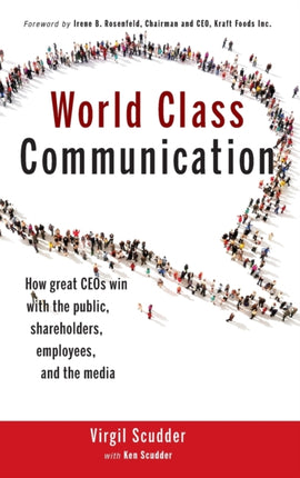 World Class Communication: How Great CEOs Win with the Public, Shareholders, Employees, and the Media