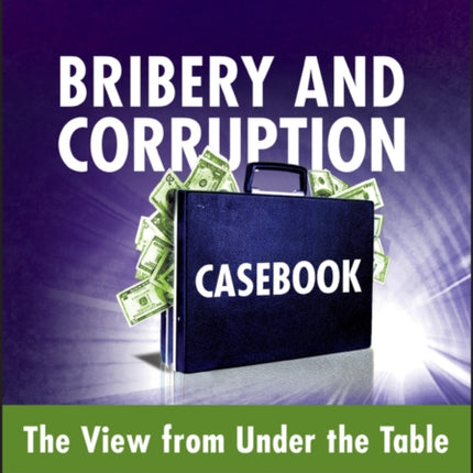 Bribery and Corruption Casebook: The View from Under the Table