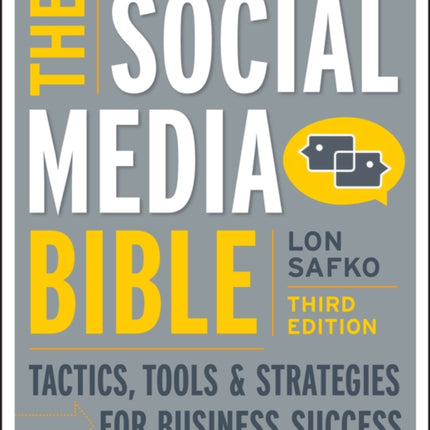 The Social Media Bible: Tactics, Tools, and Strategies for Business Success