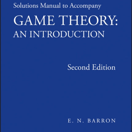 Solutions Manual to Accompany Game Theory
