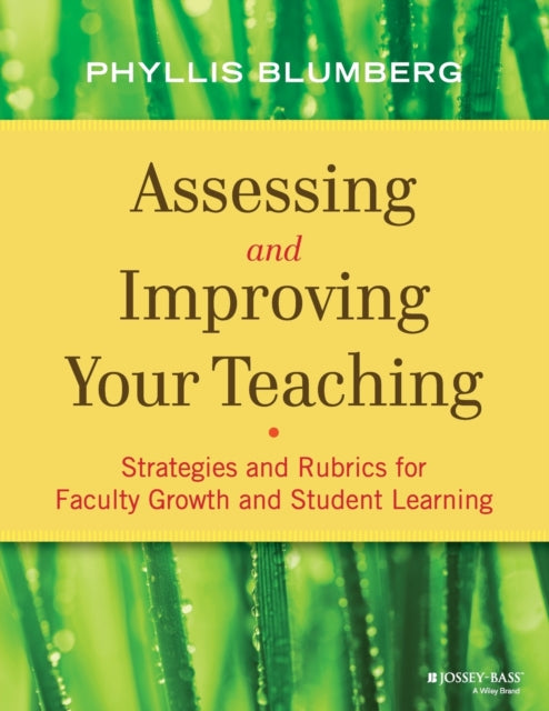 Assessing and Improving Your Teaching: Strategies and Rubrics for Faculty Growth and Student Learning