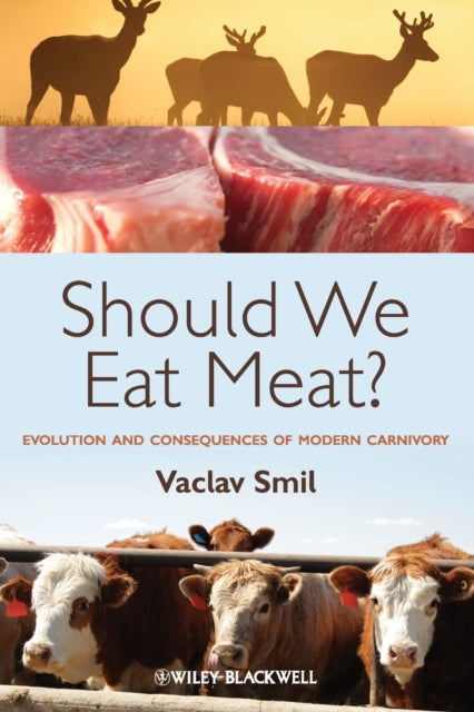 Should We Eat Meat?: Evolution and Consequences of Modern Carnivory