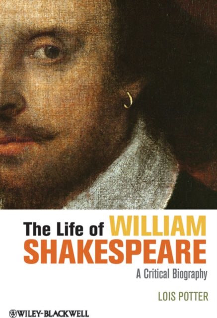 The Life of William Shakespeare: A Critical Biography