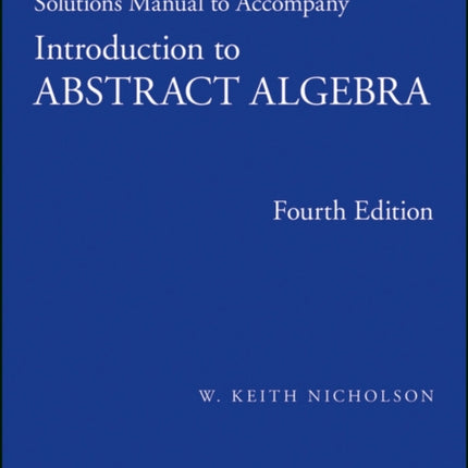 Solutions Manual to accompany Introduction to Abstract Algebra 4e