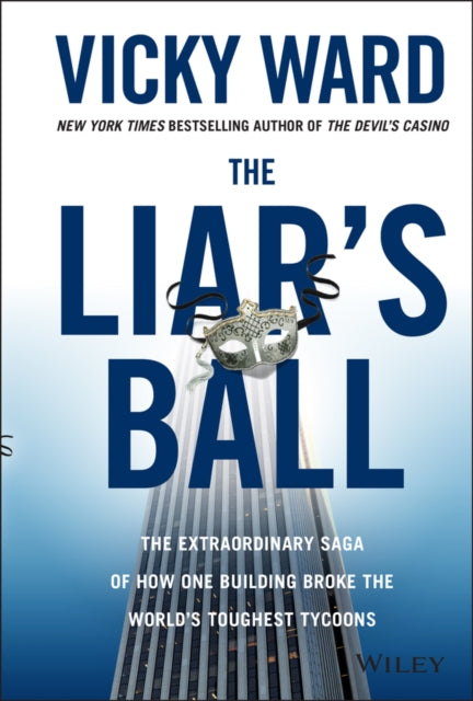 The Liar's Ball: The Extraordinary Saga of How One Building Broke the World's Toughest Tycoons