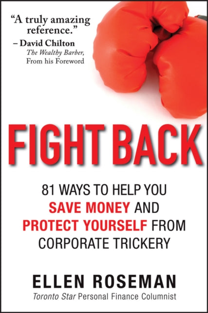 Fight Back: 81 Ways to Help You Save Money and Protect Yourself from Corporate Trickery