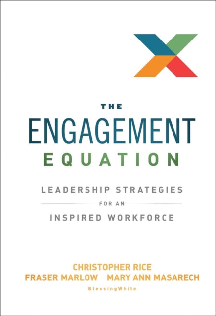 The Engagement Equation: Leadership Strategies for an Inspired Workforce