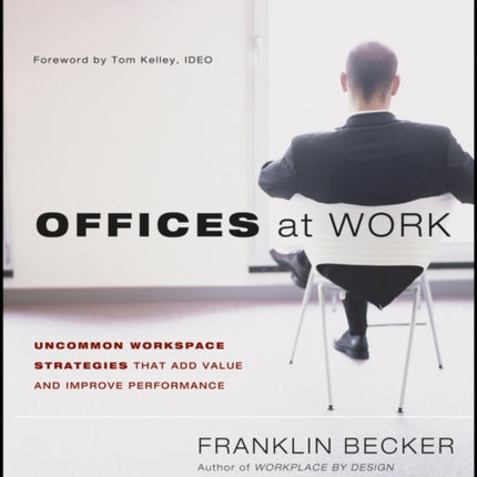 Offices at Work: Uncommon Workspace Strategies that Add Value and Improve Performance