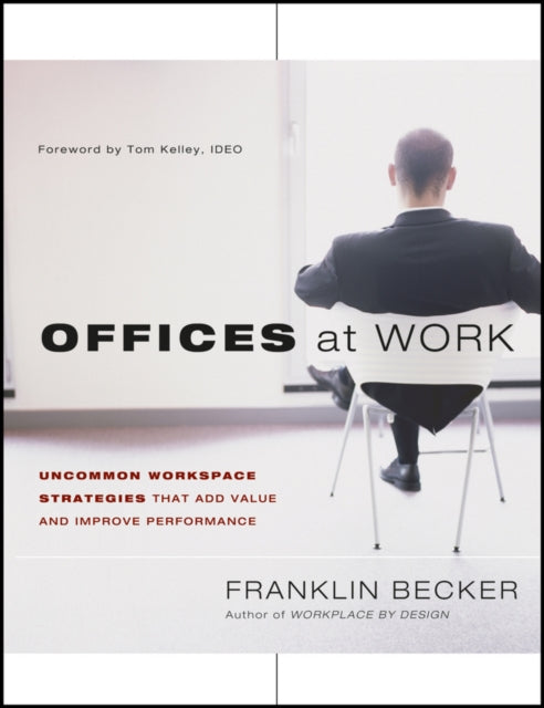 Offices at Work: Uncommon Workspace Strategies that Add Value and Improve Performance