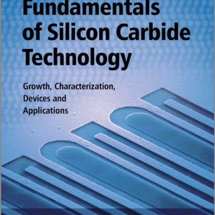 Fundamentals of Silicon Carbide Technology: Growth, Characterization, Devices and Applications