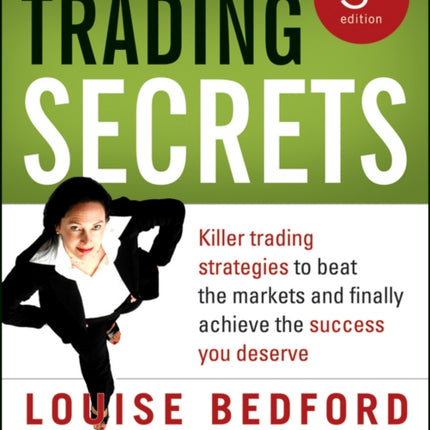 Trading Secrets Killer trading strategies to beat the markets and finally achieve the success you deserve