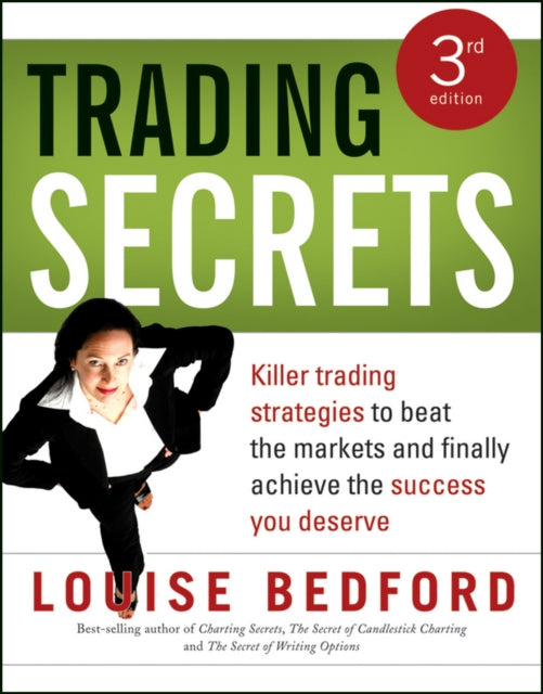 Trading Secrets Killer trading strategies to beat the markets and finally achieve the success you deserve