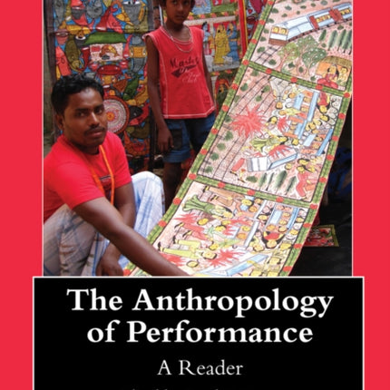 The Anthropology of Performance: A Reader