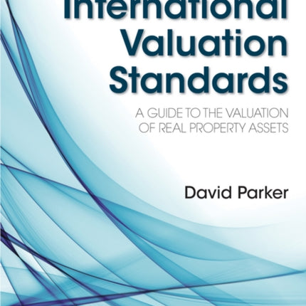 International Valuation Standards: A Guide to the Valuation of Real Property Assets