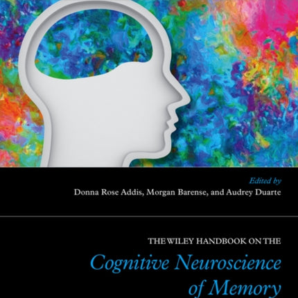 The Wiley Handbook on The Cognitive Neuroscience of Memory