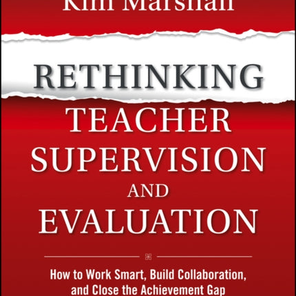 Rethinking Teacher Supervision and Evaluation: How to Work Smart, Build Collaboration, and Close the Achievement Gap