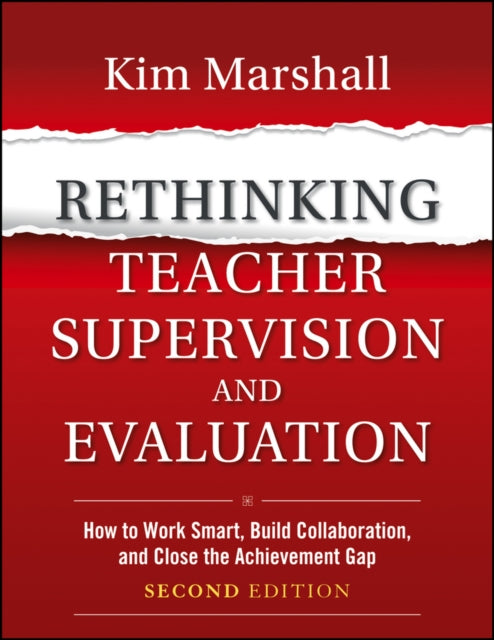 Rethinking Teacher Supervision and Evaluation: How to Work Smart, Build Collaboration, and Close the Achievement Gap