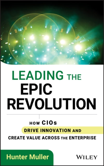 Leading the Epic Revolution: How CIOs Drive Innovation and Create Value Across the Enterprise