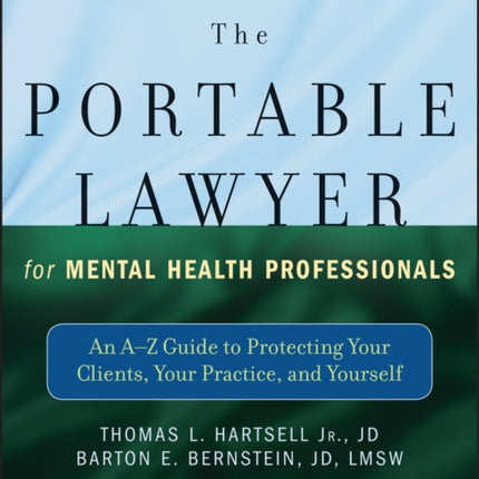 The Portable Lawyer for Mental Health Professionals: An A-Z Guide to Protecting Your Clients, Your Practice, and Yourself