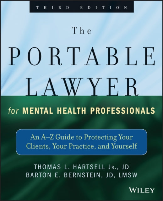 The Portable Lawyer for Mental Health Professionals: An A-Z Guide to Protecting Your Clients, Your Practice, and Yourself