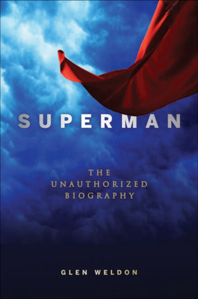 Superman: A Biography: The Unauthorized Biography