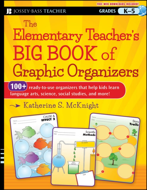 The Elementary Teacher's Big Book of Graphic Organizers, K-5: 100+ Ready-to-Use Organizers That Help Kids Learn Language Arts, Science, Social Studies, and More