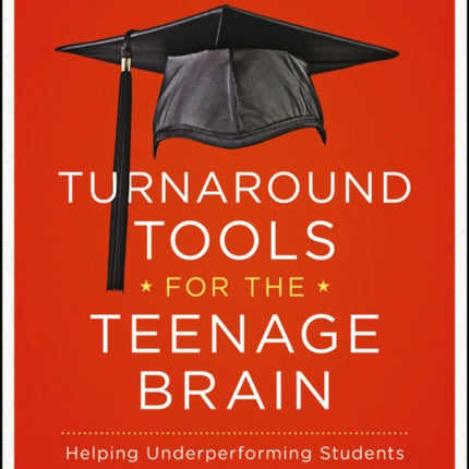 Turnaround Tools for the Teenage Brain: Helping Underperforming Students Become Lifelong Learners