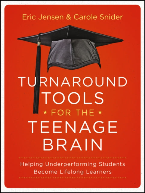 Turnaround Tools for the Teenage Brain: Helping Underperforming Students Become Lifelong Learners