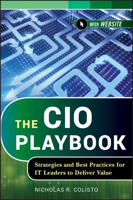 The CIO Playbook: Strategies and Best Practices for IT Leaders to Deliver Value