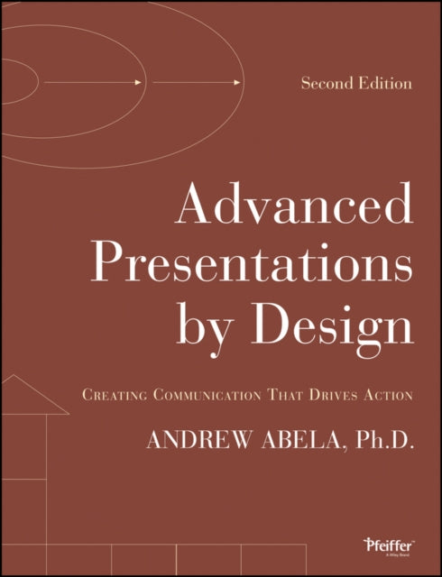 Advanced Presentations by Design: Creating Communication that Drives Action