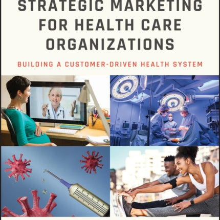 Strategic Marketing For Health Care Organizations: Building A Customer-Driven Health System