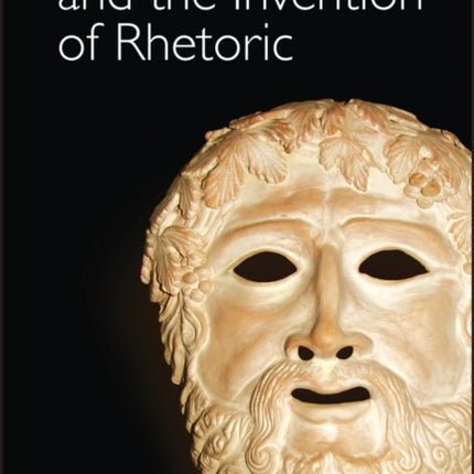 Greek Drama and the Invention of Rhetoric