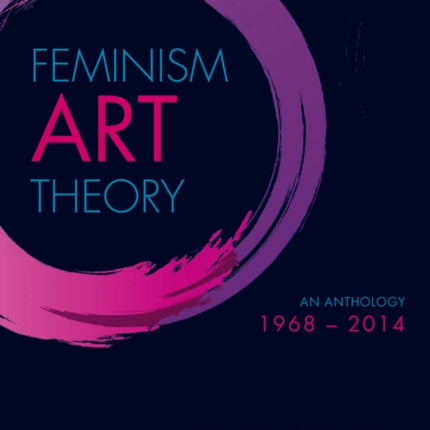 Feminism Art Theory: An Anthology 1968 - 2014