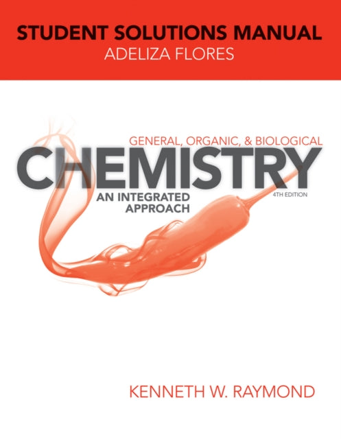 General, Organic, and Biological Chemistry: An Integrated Approach, 4e Student Solutions Manual