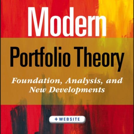 Modern Portfolio Theory, + Website: Foundations, Analysis, and New Developments