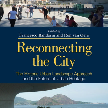 Reconnecting the City: The Historic Urban Landscape Approach and the Future of Urban Heritage