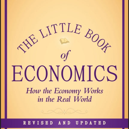 The Little Book of Economics: How the Economy Works in the Real World