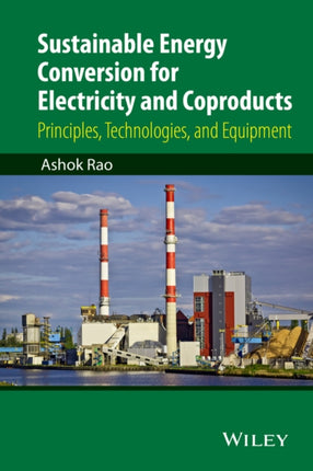 Sustainable Energy Conversion for Electricity and Coproducts: Principles, Technologies, and Equipment