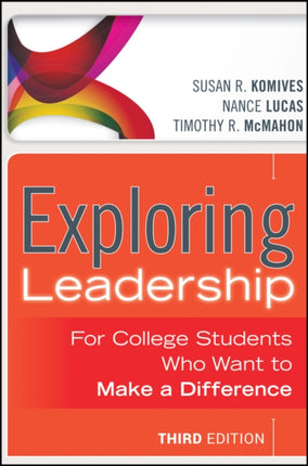 Exploring Leadership: For College Students Who Want to Make a Difference