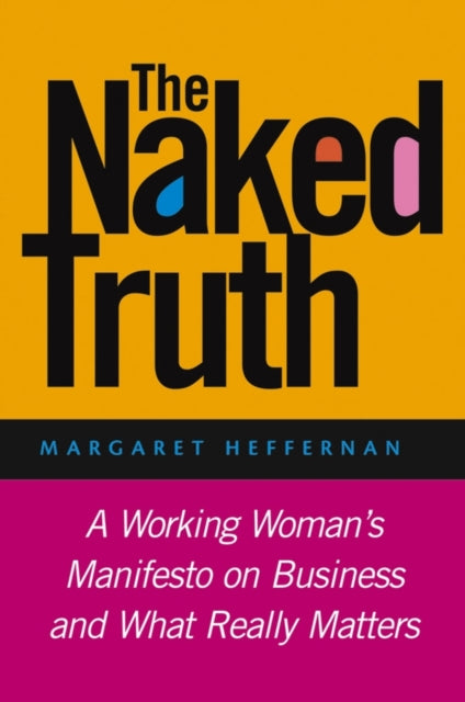 The Naked Truth: A Working Woman's Manifesto on Business and What Really Matters