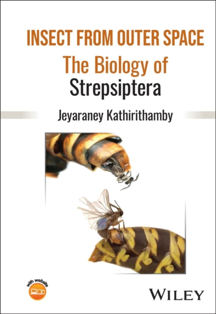 Insect from Outer Space The Biology of Strepsipte