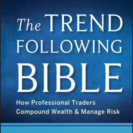 The Trend Following Bible: How Professional Traders Compound Wealth and Manage Risk