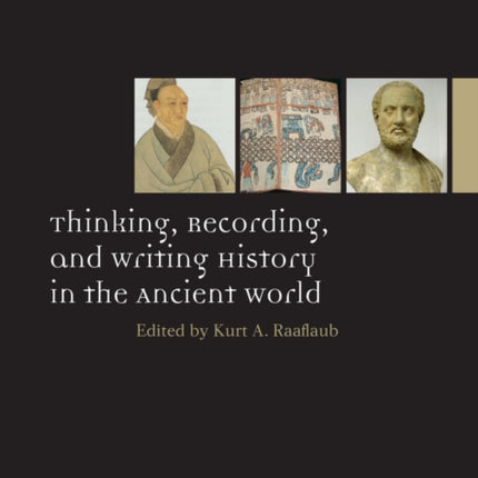 Thinking, Recording, and Writing History in the Ancient World