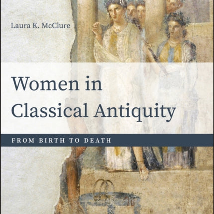 Women in Classical Antiquity: From Birth to Death