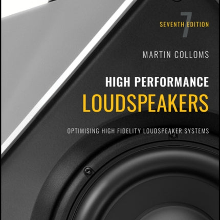 High Performance Loudspeakers: Optimising High Fidelity Loudspeaker Systems