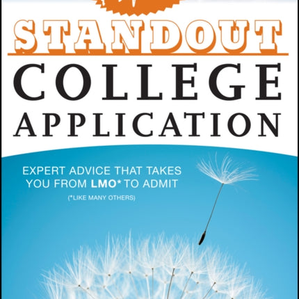 How to Prepare a Standout College Application: Expert Advice that Takes You from LMO* (*Like Many Others) to Admit