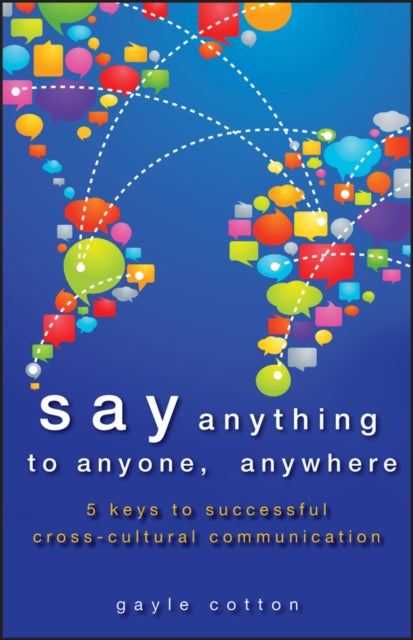 Say Anything to Anyone, Anywhere: 5 Keys To Successful Cross-Cultural Communication