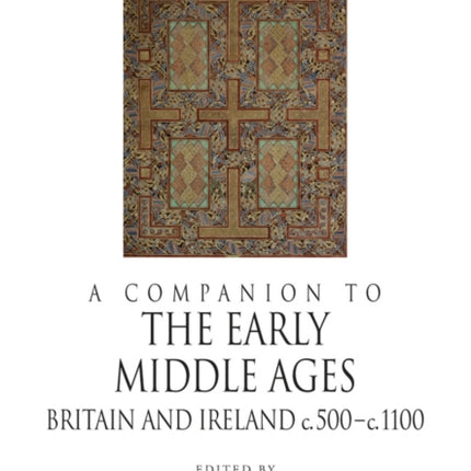 A Companion to the Early Middle Ages: Britain and Ireland c.500 - c.1100